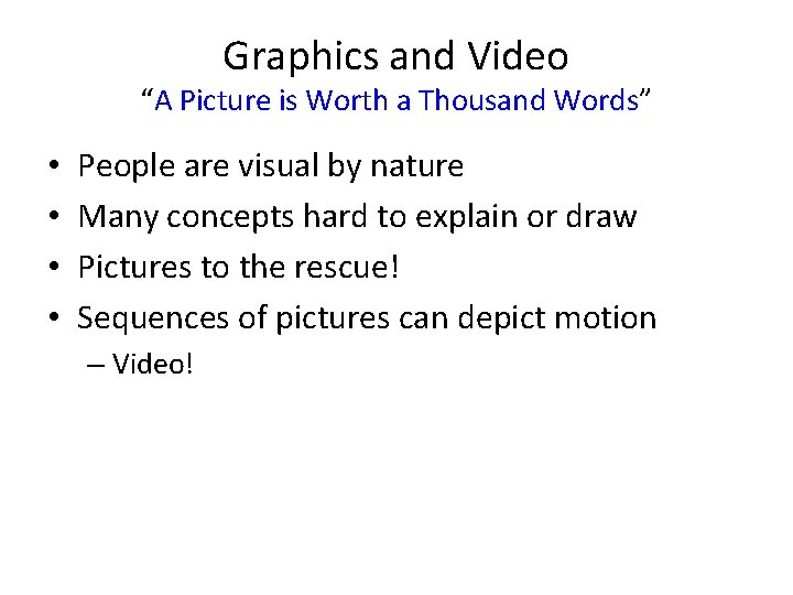 Graphics and Video “A Picture is Worth a Thousand Words” • • People are