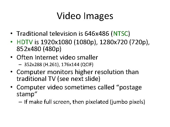 Video Images • Traditional television is 646 x 486 (NTSC) • HDTV is 1920