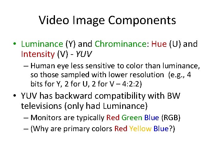 Video Image Components • Luminance (Y) and Chrominance: Hue (U) and Intensity (V) -