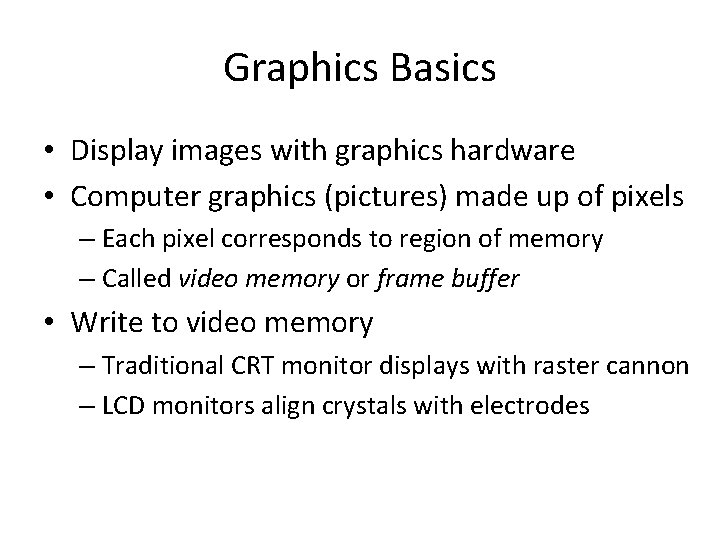 Graphics Basics • Display images with graphics hardware • Computer graphics (pictures) made up