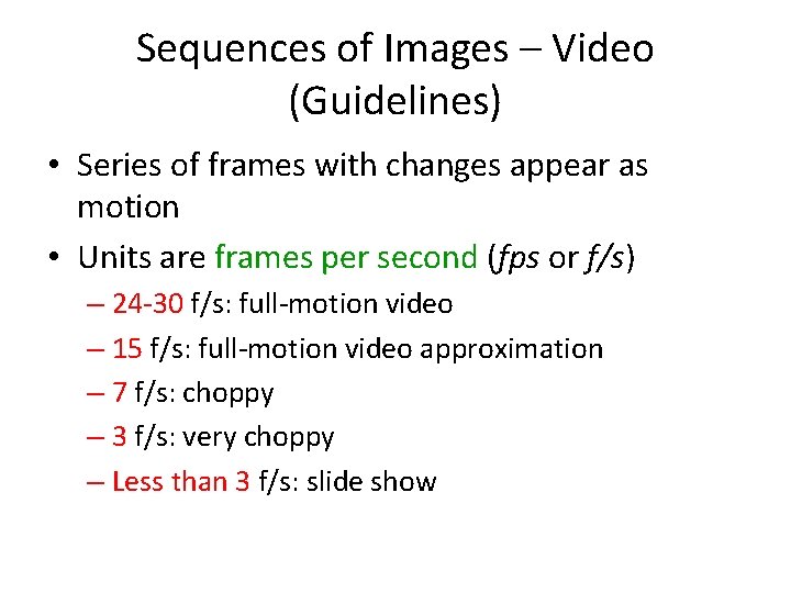 Sequences of Images – Video (Guidelines) • Series of frames with changes appear as
