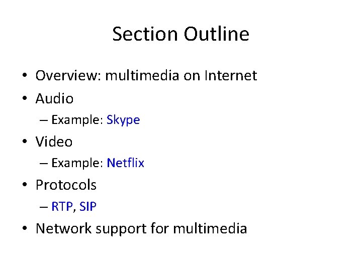 Section Outline • Overview: multimedia on Internet • Audio – Example: Skype • Video