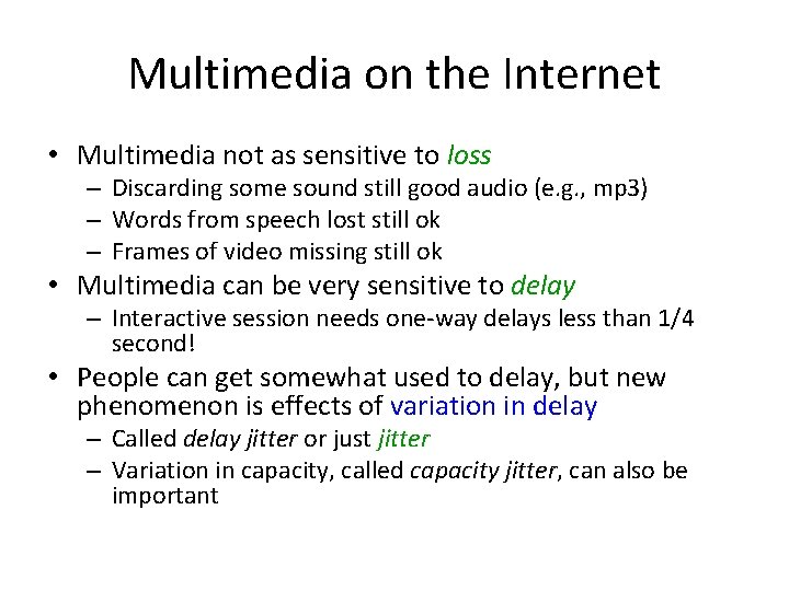 Multimedia on the Internet • Multimedia not as sensitive to loss – Discarding some