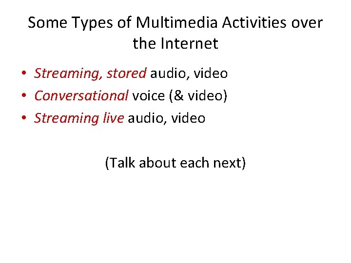 Some Types of Multimedia Activities over the Internet • Streaming, stored audio, video •