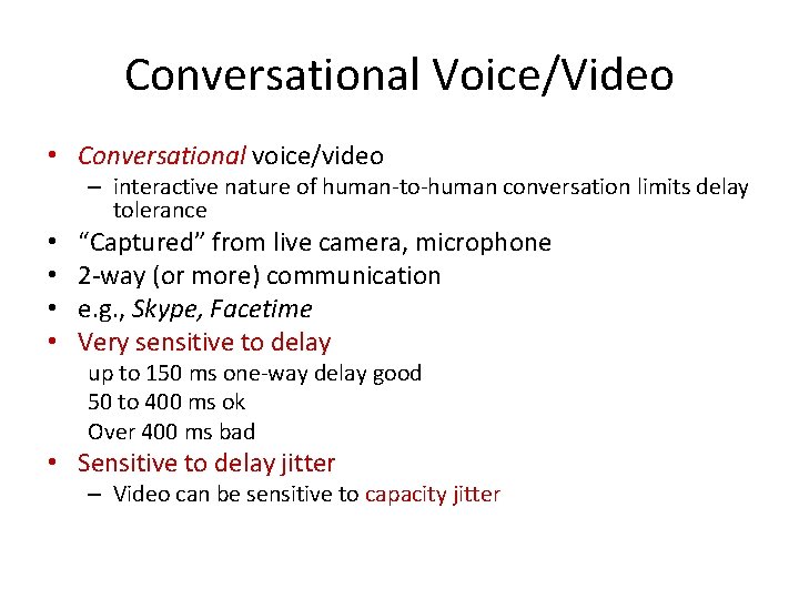 Conversational Voice/Video • Conversational voice/video – interactive nature of human-to-human conversation limits delay tolerance