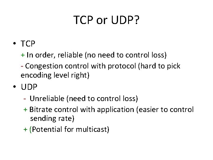 TCP or UDP? • TCP + In order, reliable (no need to control loss)
