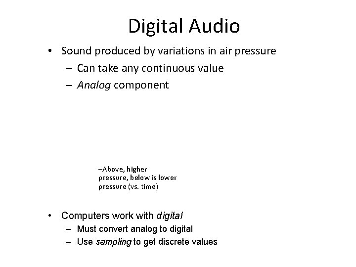 Digital Audio • Sound produced by variations in air pressure – Can take any