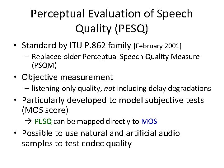 Perceptual Evaluation of Speech Quality (PESQ) • Standard by ITU P. 862 family [February
