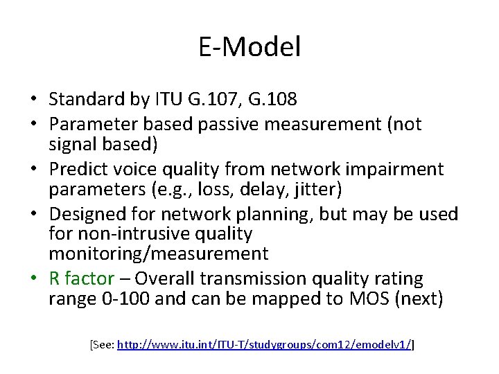 E-Model • Standard by ITU G. 107, G. 108 • Parameter based passive measurement