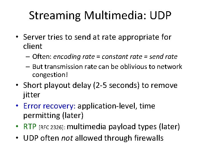 Streaming Multimedia: UDP • Server tries to send at rate appropriate for client –