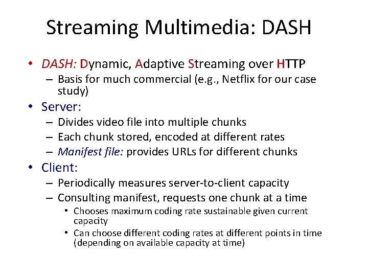 Streaming Multimedia: DASH • DASH: Dynamic, Adaptive Streaming over HTTP – Basis for much