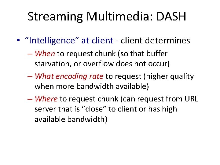 Streaming Multimedia: DASH • “Intelligence” at client - client determines – When to request