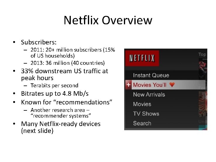 Netflix Overview • Subscribers: – 2011: 20+ million subscribers (15% of US households) –