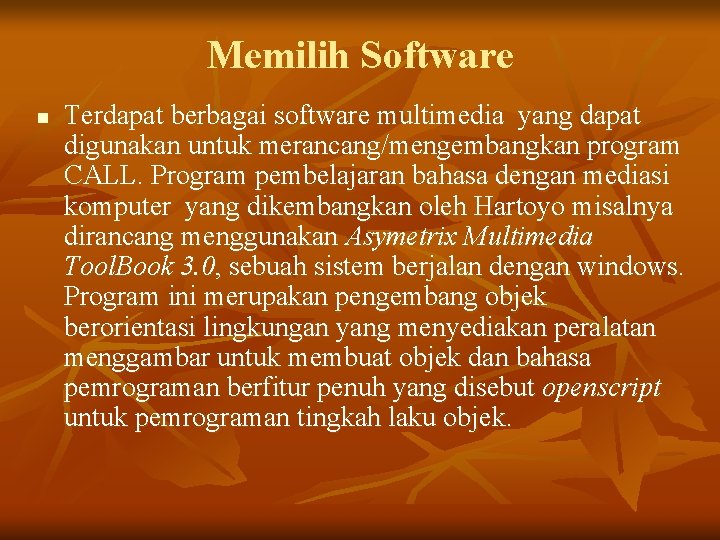 Memilih Software n Terdapat berbagai software multimedia yang dapat digunakan untuk merancang/mengembangkan program CALL.