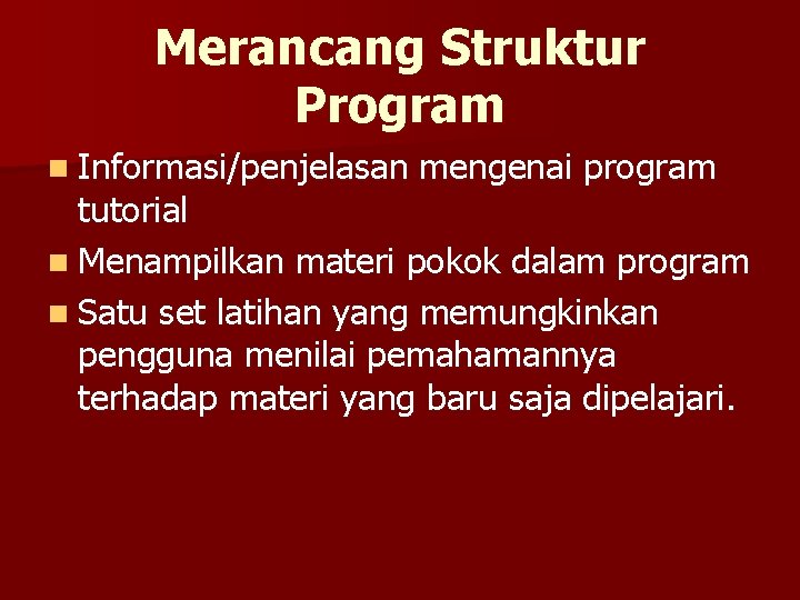 Merancang Struktur Program n Informasi/penjelasan mengenai program tutorial n Menampilkan materi pokok dalam program