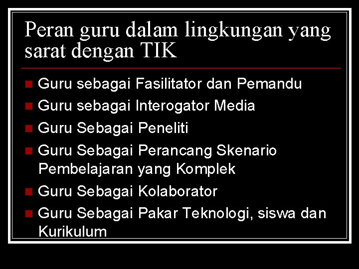 Peran guru dalam lingkungan yang sarat dengan TIK Guru sebagai Fasilitator dan Pemandu n