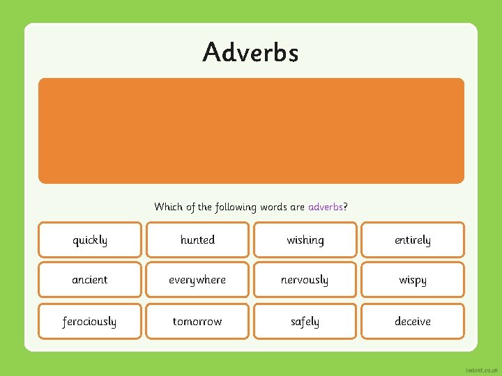 Adverbs Which of the following words are adverbs? quickly hunted wishing entirely ancient everywhere