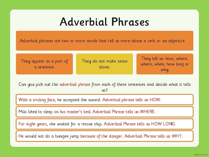 Adverbial Phrases Adverbial phrases are two or more words that tell us more about
