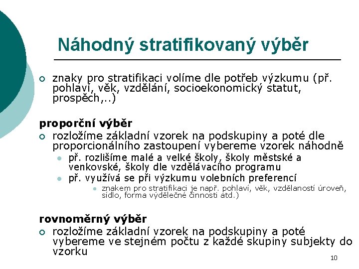 Náhodný stratifikovaný výběr ¡ znaky pro stratifikaci volíme dle potřeb výzkumu (př. pohlaví, věk,