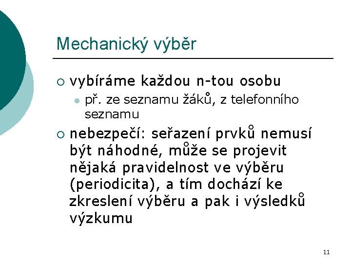 Mechanický výběr ¡ vybíráme každou n-tou osobu l ¡ př. ze seznamu žáků, z