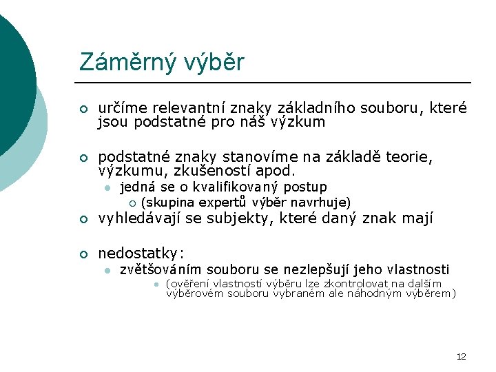 Záměrný výběr ¡ určíme relevantní znaky základního souboru, které jsou podstatné pro náš výzkum