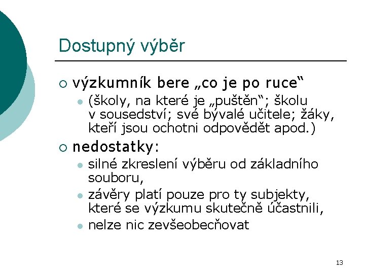 Dostupný výběr ¡ výzkumník bere „co je po ruce“ l ¡ (školy, na které