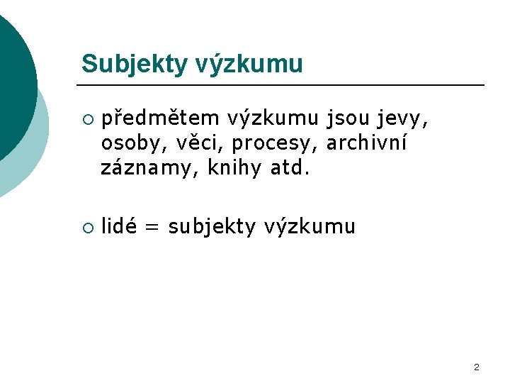 Subjekty výzkumu ¡ ¡ předmětem výzkumu jsou jevy, osoby, věci, procesy, archivní záznamy, knihy