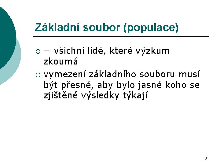 Základní soubor (populace) = všichni lidé, které výzkum zkoumá ¡ vymezení základního souboru musí