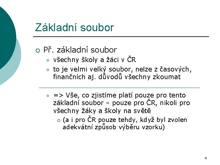 Základní soubor ¡ Př. základní soubor l l l všechny školy a žáci v