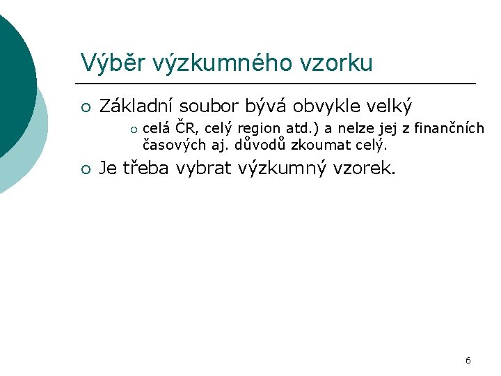 Výběr výzkumného vzorku ¡ Základní soubor bývá obvykle velký ¡ ¡ celá ČR, celý