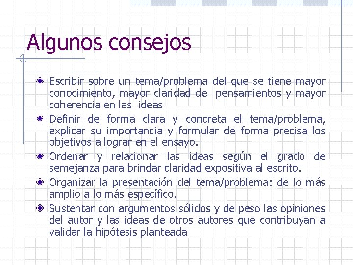 Algunos consejos Escribir sobre un tema/problema del que se tiene mayor conocimiento, mayor claridad