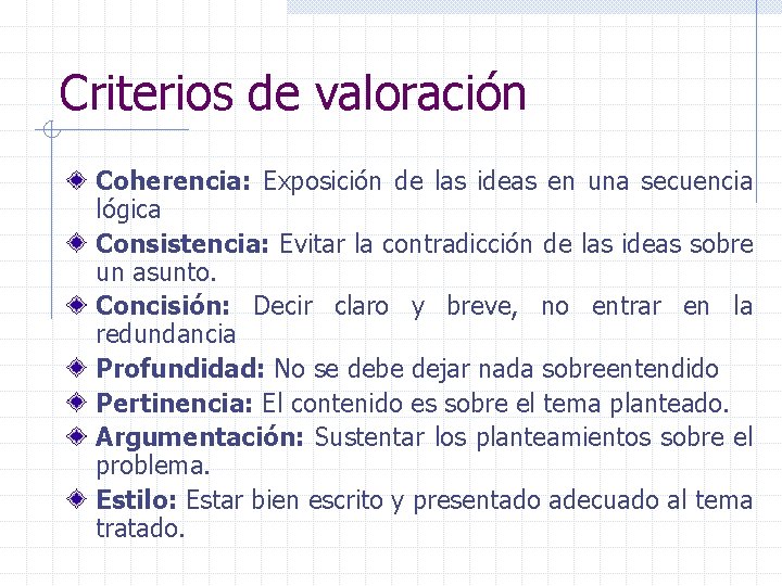 Criterios de valoración Coherencia: Exposición de las ideas en una secuencia lógica Consistencia: Evitar