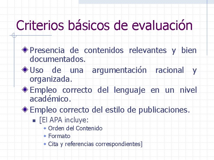 Criterios básicos de evaluación Presencia de contenidos relevantes y bien documentados. Uso de una