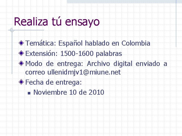Realiza tú ensayo Temática: Español hablado en Colombia Extensión: 1500 -1600 palabras Modo de
