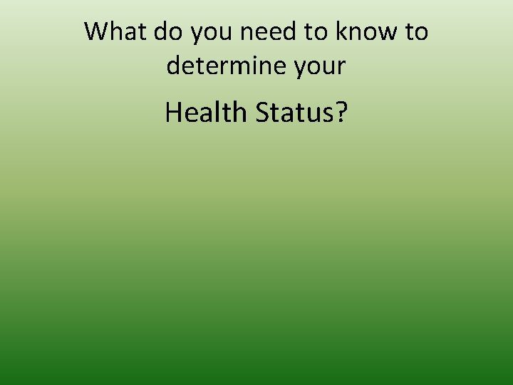 What do you need to know to determine your Health Status? 