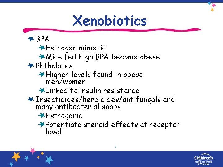 Xenobiotics BPA Estrogen mimetic Mice fed high BPA become obese Phthalates Higher levels found