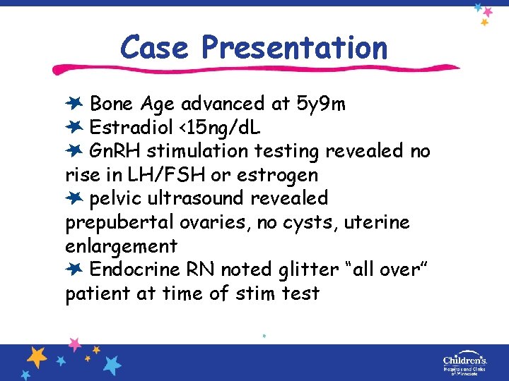 Case Presentation Bone Age advanced at 5 y 9 m Estradiol <15 ng/d. L
