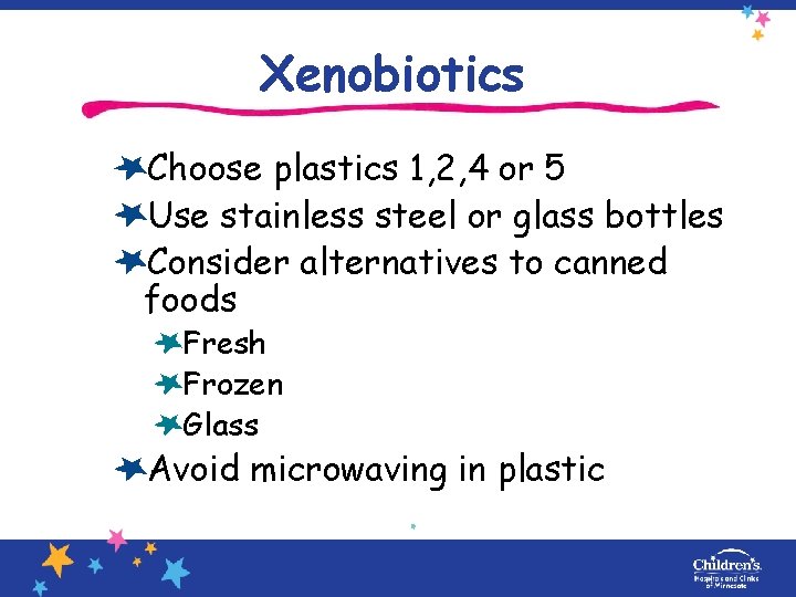 Xenobiotics Choose plastics 1, 2, 4 or 5 Use stainless steel or glass bottles