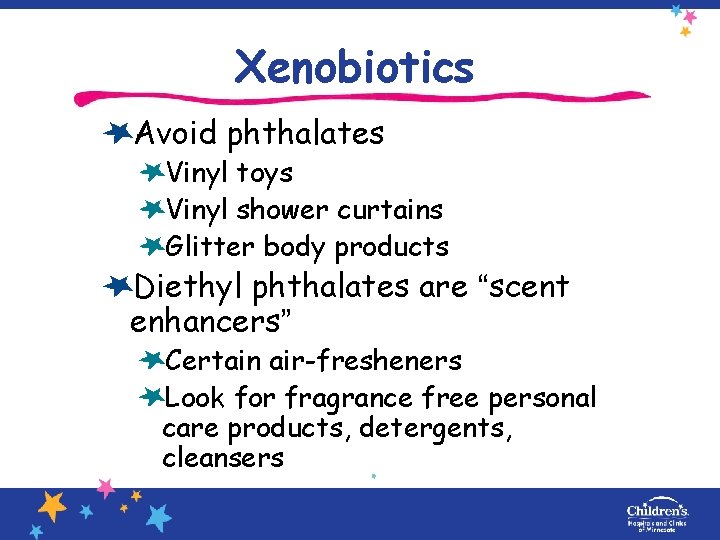 Xenobiotics Avoid phthalates Vinyl toys Vinyl shower curtains Glitter body products Diethyl phthalates are
