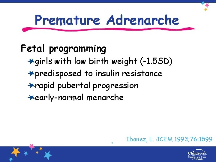Premature Adrenarche Fetal programming girls with low birth weight (-1. 5 SD) predisposed to