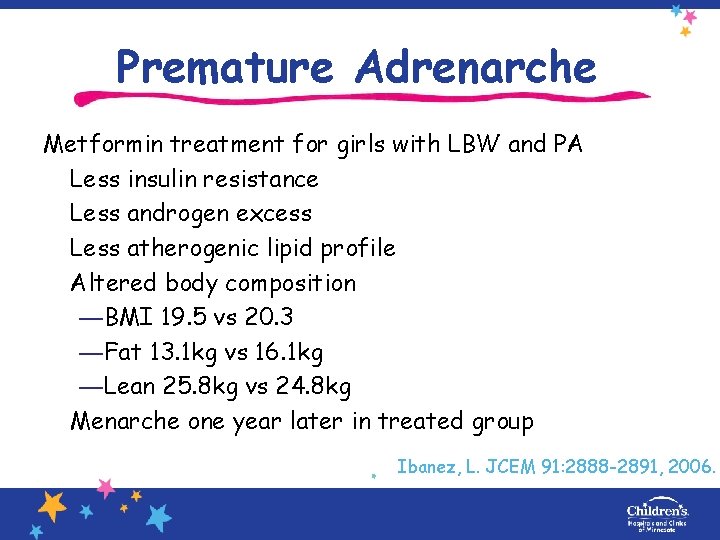Premature Adrenarche Metformin treatment for girls with LBW and PA Less insulin resistance Less
