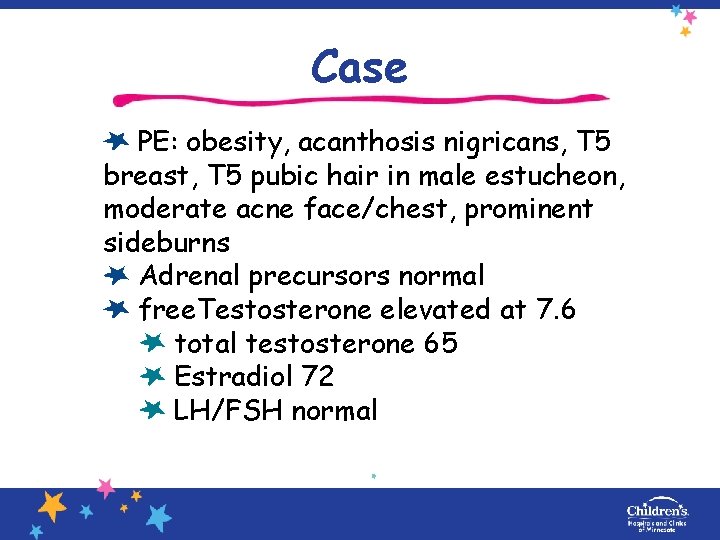Case PE: obesity, acanthosis nigricans, T 5 breast, T 5 pubic hair in male