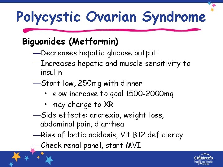 Polycystic Ovarian Syndrome Biguanides (Metformin) —Decreases hepatic glucose output —Increases hepatic and muscle sensitivity