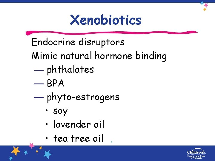 Xenobiotics Endocrine disruptors Mimic natural hormone binding — phthalates — BPA — phyto-estrogens •