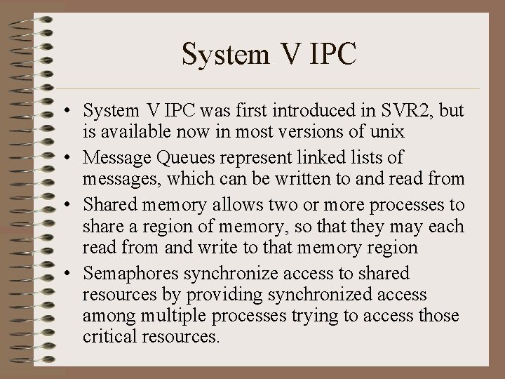 System V IPC • System V IPC was first introduced in SVR 2, but