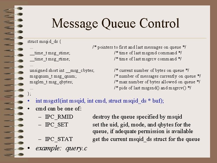 Message Queue Control struct msqid_ds {. . . /* pointers to first and last
