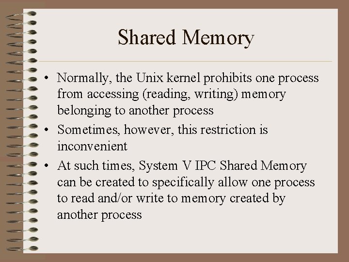 Shared Memory • Normally, the Unix kernel prohibits one process from accessing (reading, writing)