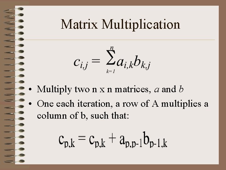 Matrix Multiplication • Multiply two n x n matrices, a and b • One
