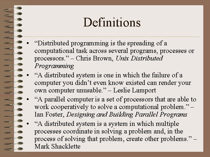 Definitions • “Distributed programming is the spreading of a computational task across several programs,