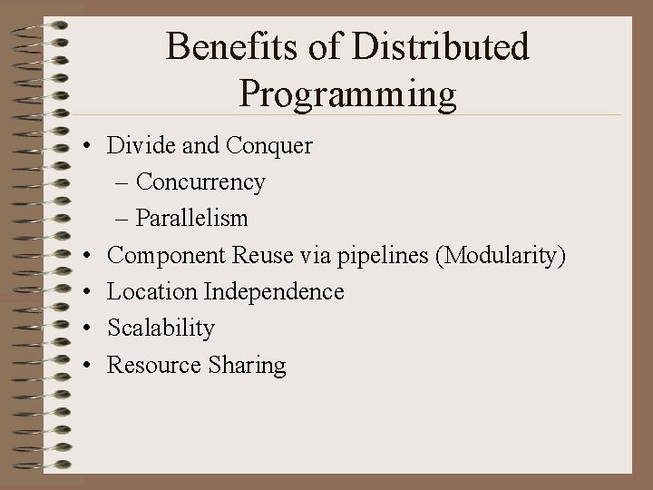 Benefits of Distributed Programming • Divide and Conquer – Concurrency – Parallelism • Component